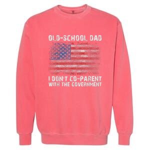 OldSchool Dad I Dont Coparent With The Government Garment-Dyed Sweatshirt