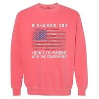 OldSchool Dad I Dont Coparent With The Government Garment-Dyed Sweatshirt