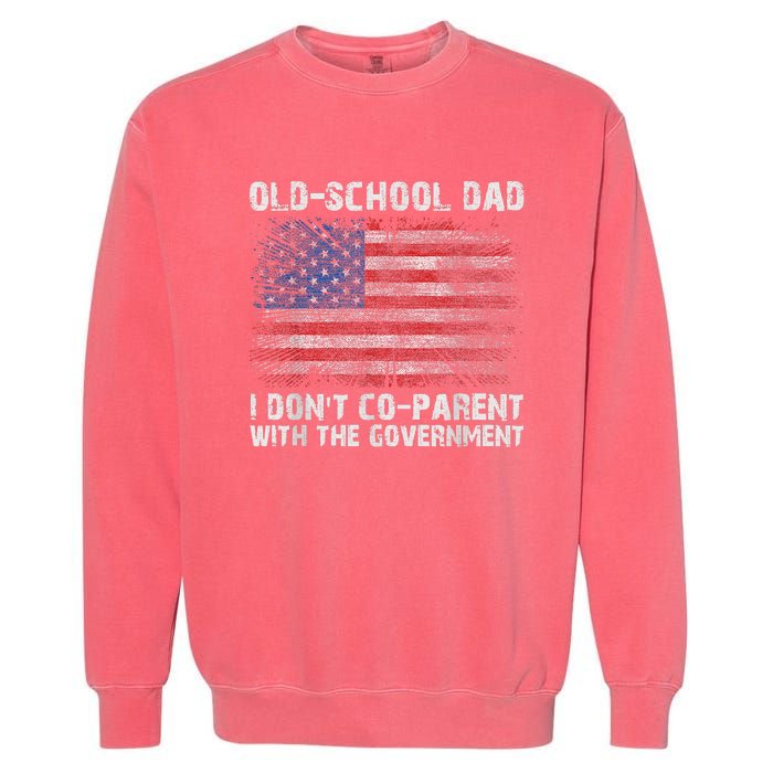 OldSchool Dad I Dont Coparent With The Government Garment-Dyed Sweatshirt