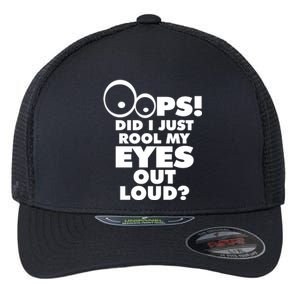 Oops! Did I Just Roll My Eyes Out Loud Flexfit Unipanel Trucker Cap