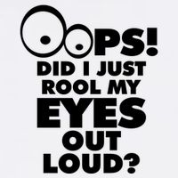 Oops! Did I Just Roll My Eyes Out Loud T-Shirt