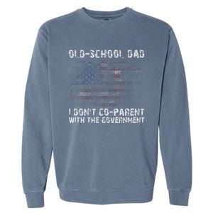 OldSchool Dad I don't coparent with the government Garment-Dyed Sweatshirt