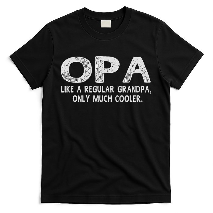 Opa Definition Like Regular Grandpa Only Cooler Funny T-Shirt