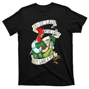 OO DE LALLY GOLLY What A Day Rooster Playing  T-Shirt