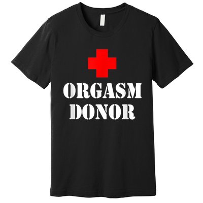 Orgasm Donor Premium T-Shirt