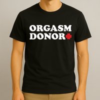 Orgasm Donor T-Shirt