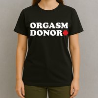 Orgasm Donor T-Shirt