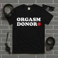Orgasm Donor T-Shirt