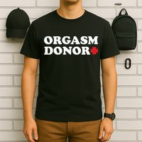 Orgasm Donor T-Shirt