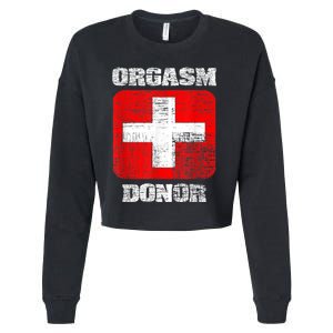 Orgasm Donor Playful Offensive Crass Funny Adult Humor Cropped Pullover Crew