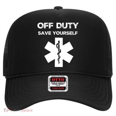 Off Duty Save Yourself Funny Nurse Nurses Day High Crown Mesh Back Trucker Hat