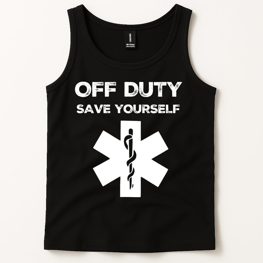 Off Duty Save Yourself Funny Nurse Nurses Day Tank Top