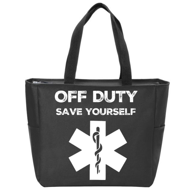 Off Duty Save Yourself Funny Nurse Nurses Day Zip Tote Bag