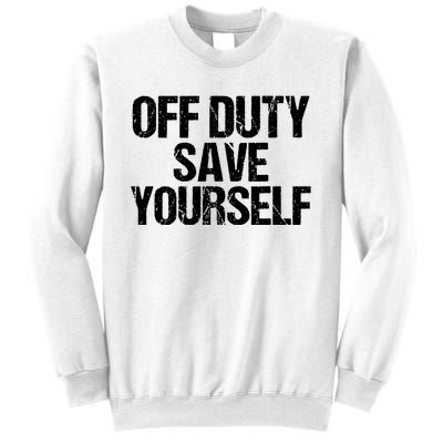 Off Duty Save Yourself Shirts Funny Police Fireman Gift Sweatshirt