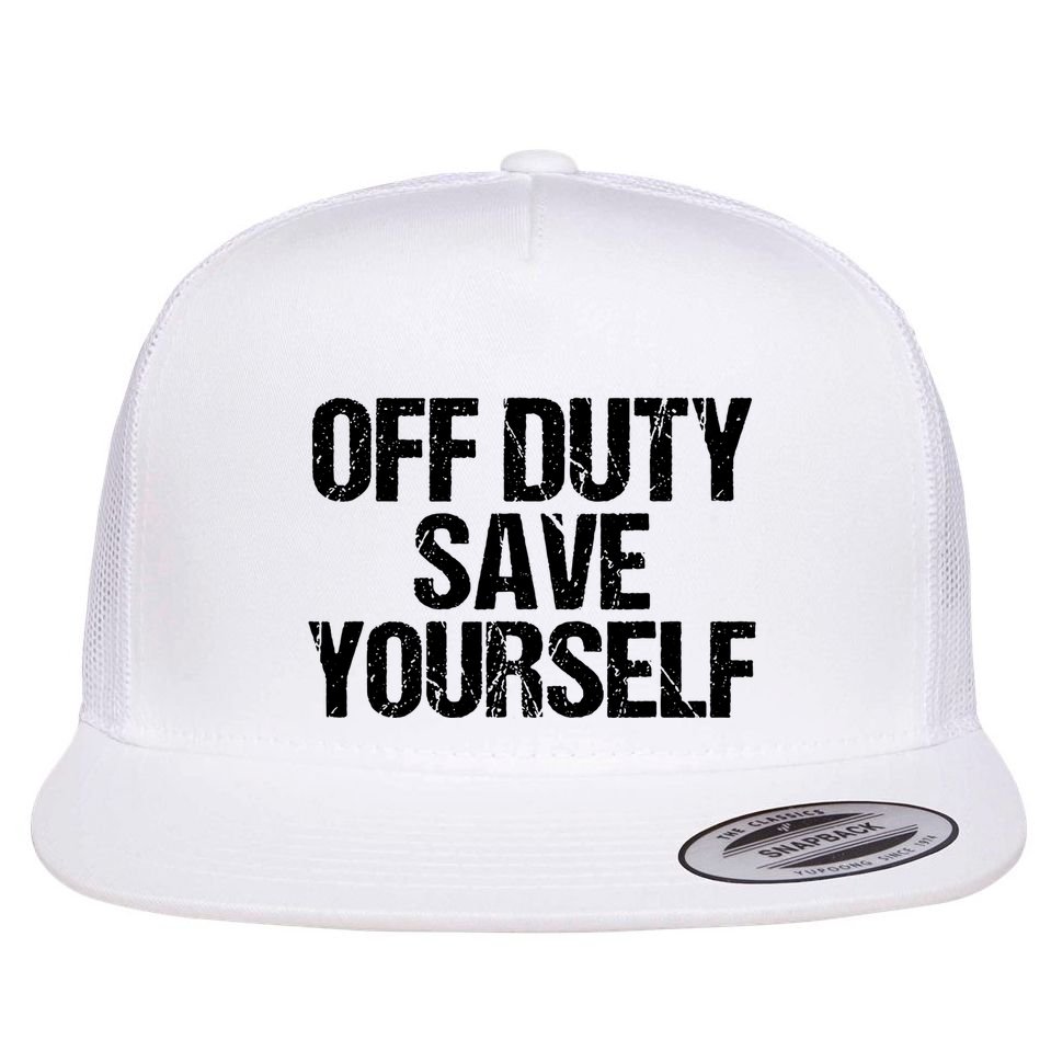 Off Duty Save Yourself Shirts Funny Police Fireman Gift Flat Bill Trucker Hat