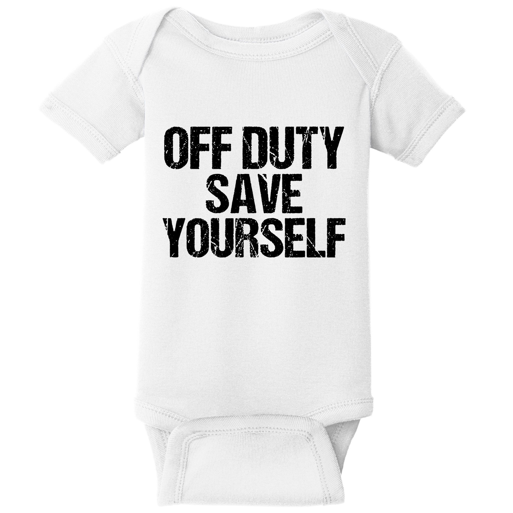 Off Duty Save Yourself Shirts Funny Police Fireman Gift Baby Bodysuit