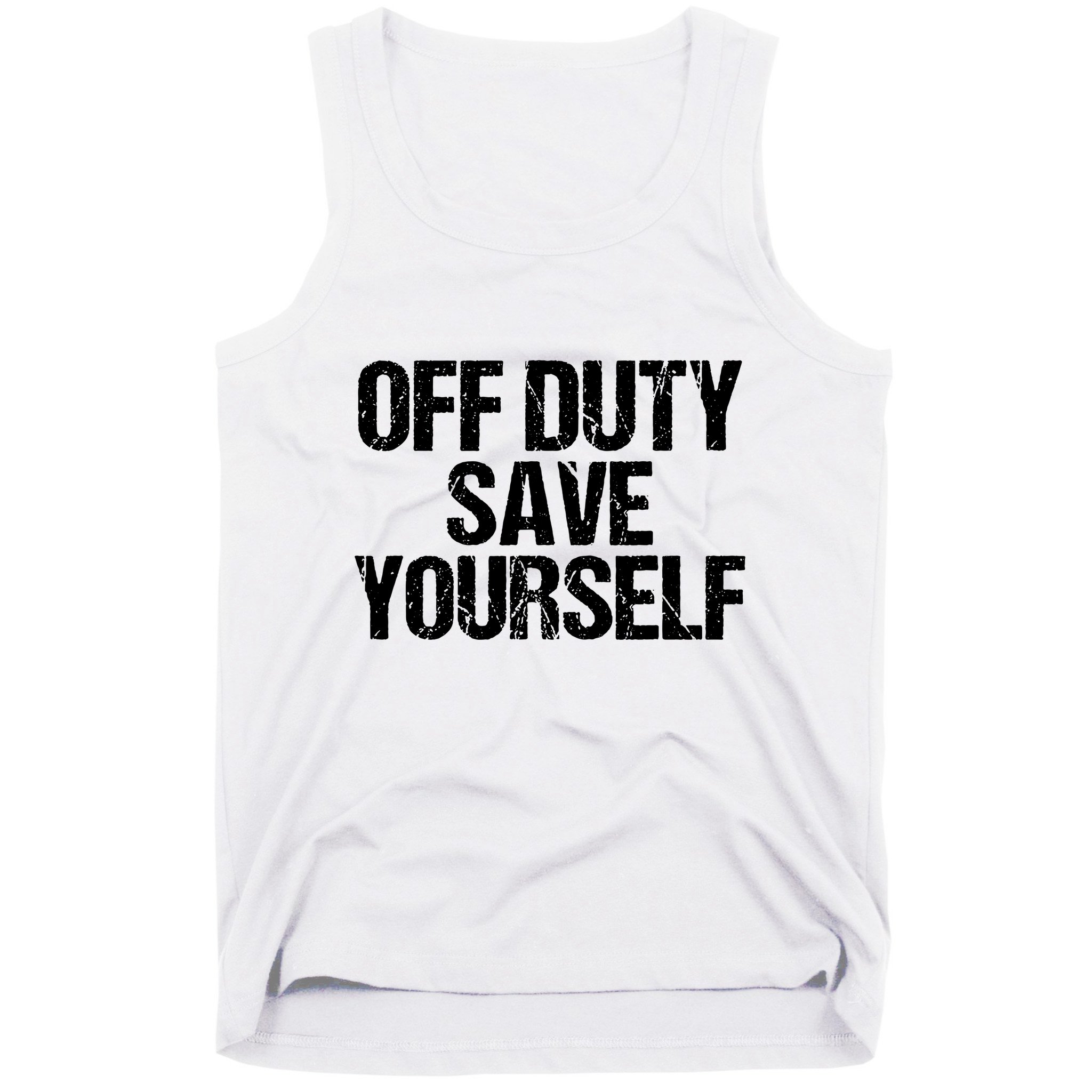 Off Duty Save Yourself Shirts Funny Police Fireman Gift Tank Top