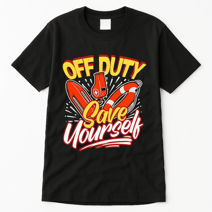 Off Duty Save Yourself Funny Lifesaver Lifeguards Tall T-Shirt