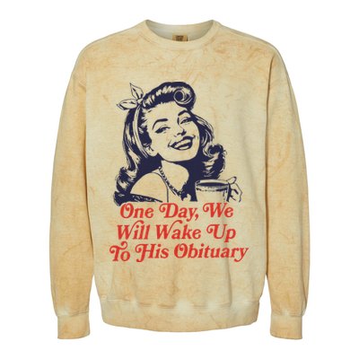 One Day We Will Wake Up To His Obituary Colorblast Crewneck Sweatshirt