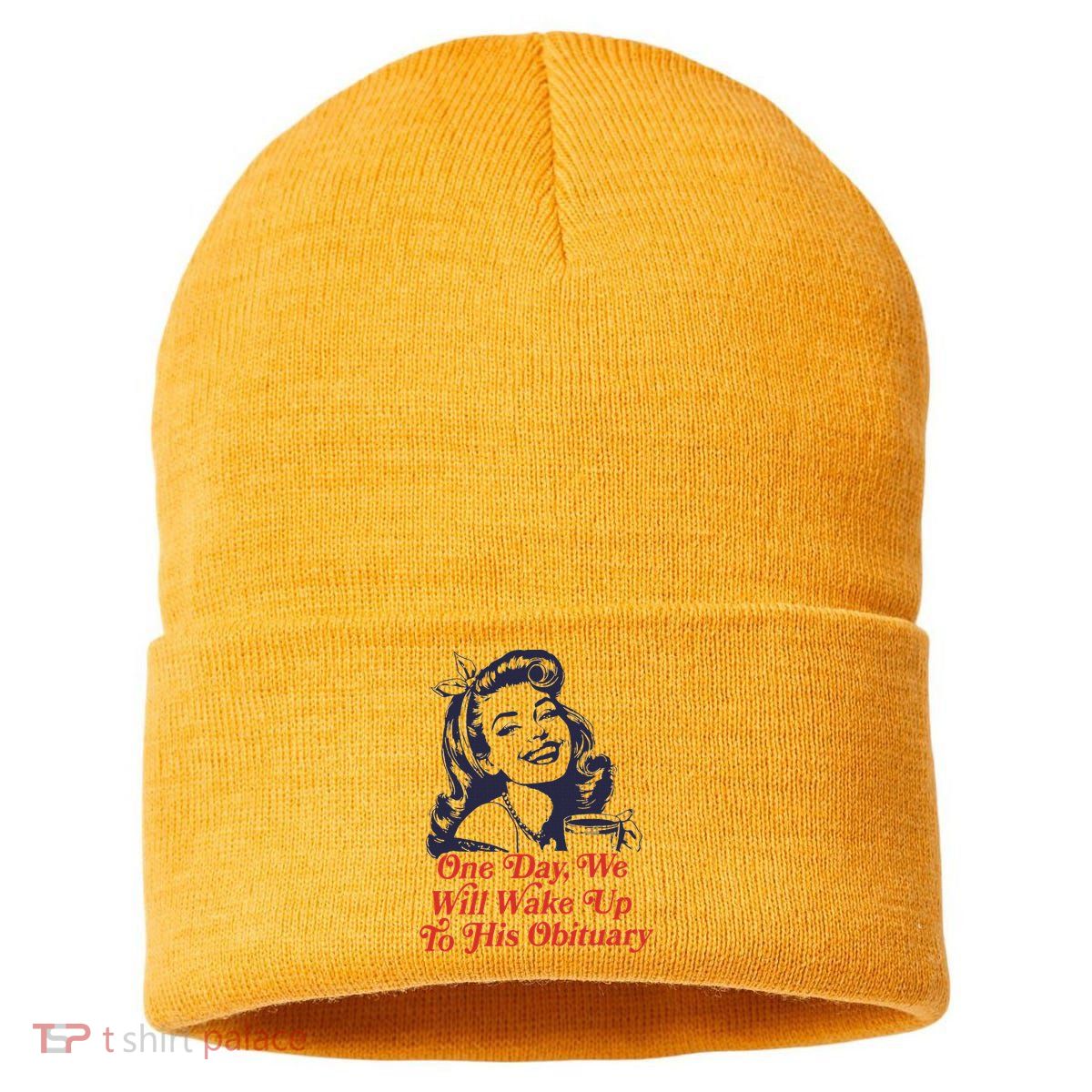 One Day We Will Wake Up To His Obituary Sustainable Knit Beanie