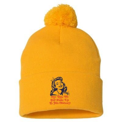 One Day We Will Wake Up To His Obituary Pom Pom 12in Knit Beanie