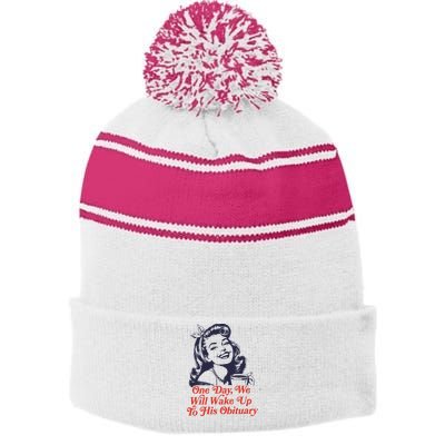 One Day We Will Wake Up To His Obituary Stripe Pom Pom Beanie