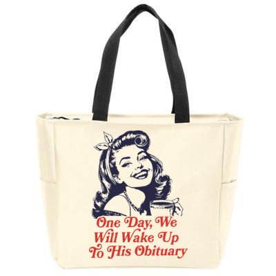 One Day We Will Wake Up To His Obituary Zip Tote Bag
