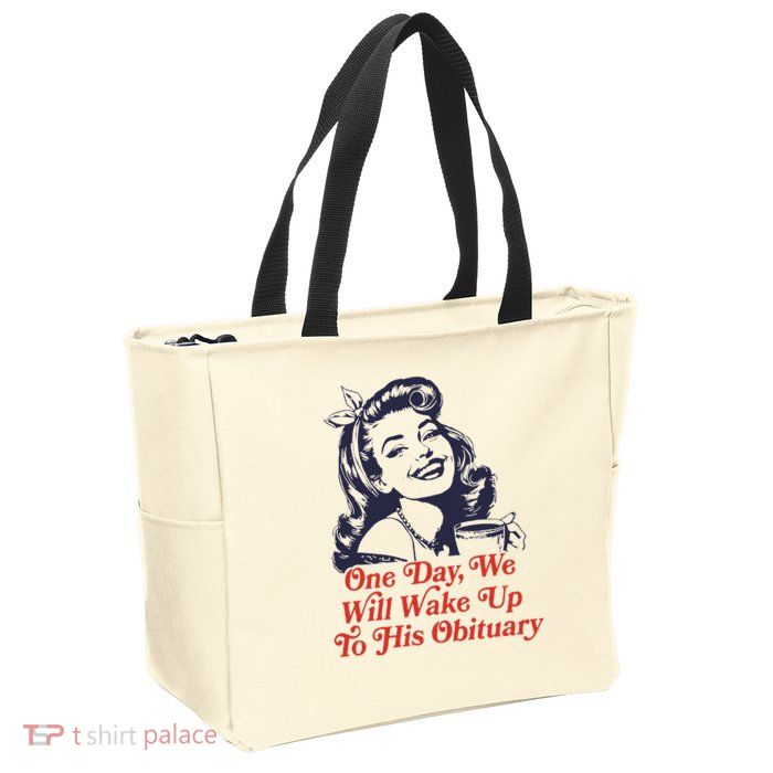 One Day We Will Wake Up To His Obituary Zip Tote Bag