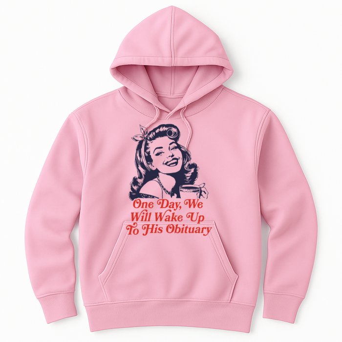 One Day We Will Wake Up To His Obituary Hoodie