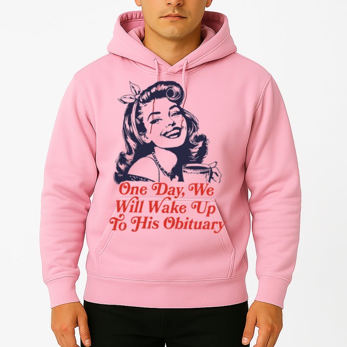 One Day We Will Wake Up To His Obituary Hoodie
