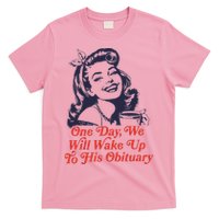 One Day We Will Wake Up To His Obituary T-Shirt