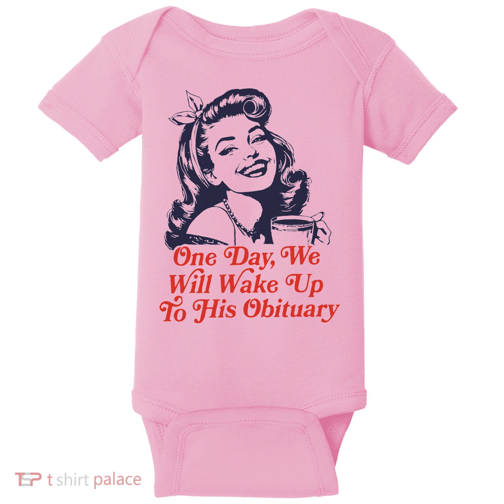 One Day We Will Wake Up To His Obituary Baby Bodysuit