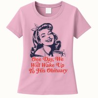 One Day We Will Wake Up To His Obituary Womens T-Shirt