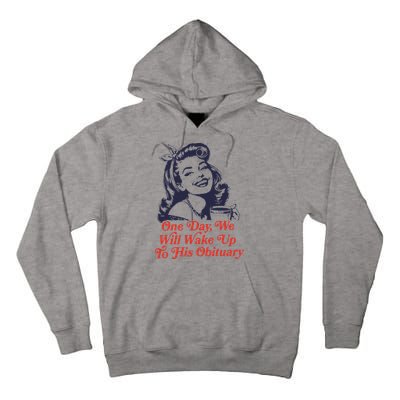 One Day We Will Wake Up To His Obituary Tall Hoodie