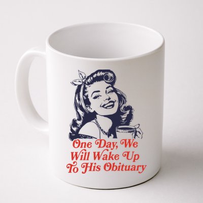 One Day We Will Wake Up To His Obituary Mug