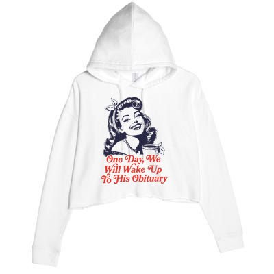 One Day We Will Wake Up To His Obituary Crop Fleece Hoodie