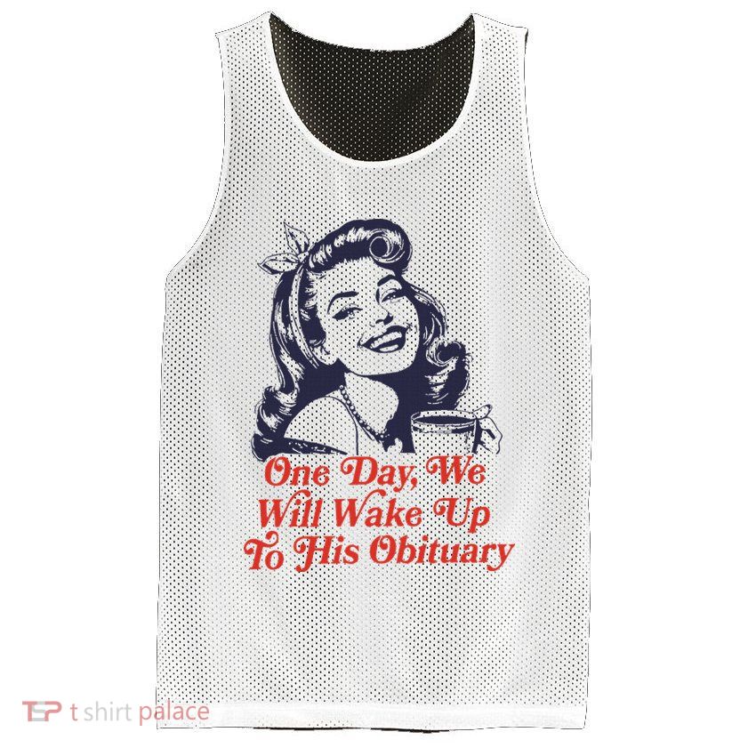 One Day We Will Wake Up To His Obituary Mesh Reversible Basketball Jersey Tank