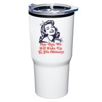 One Day We Will Wake Up To His Obituary Tumbler