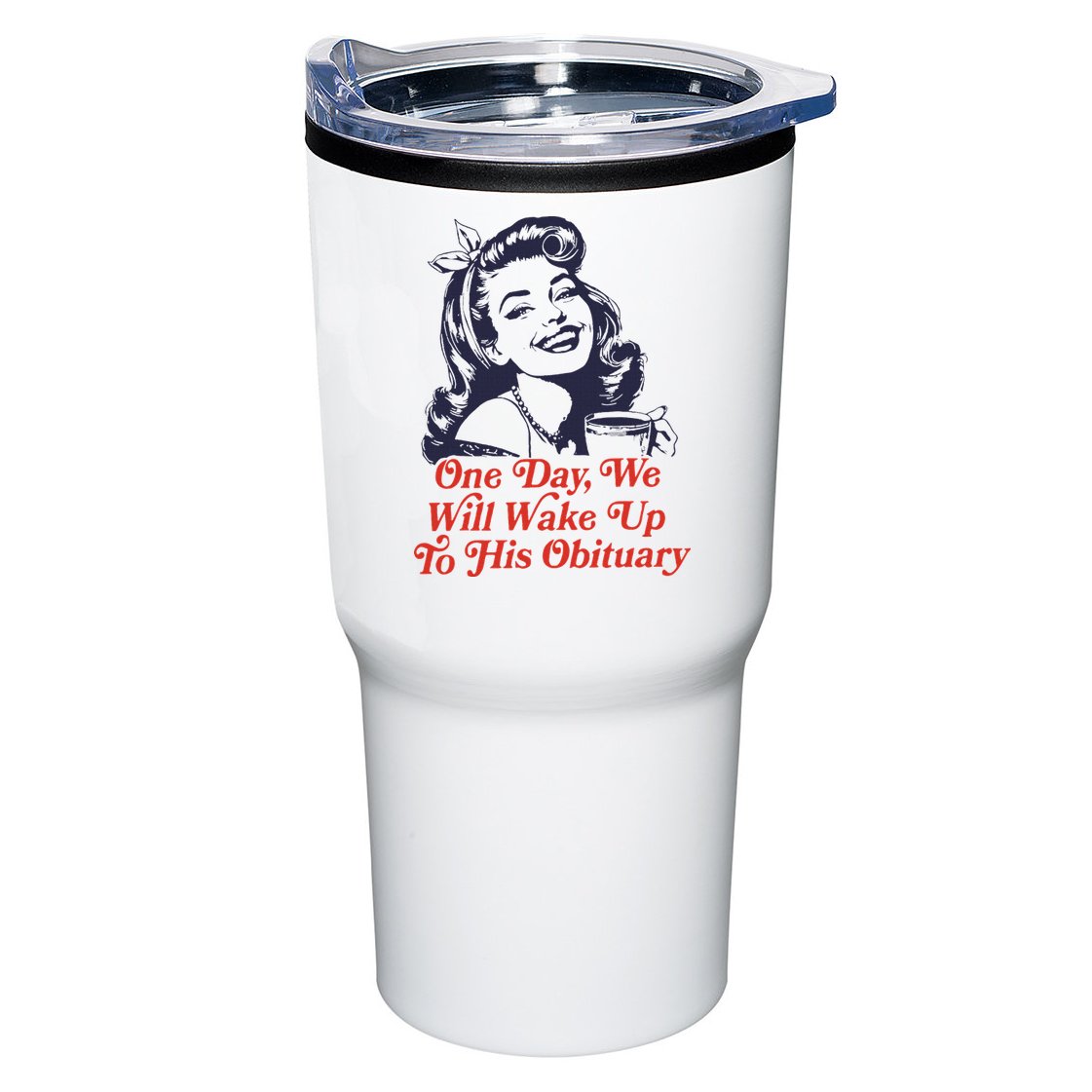 One Day We Will Wake Up To His Obituary Tumbler
