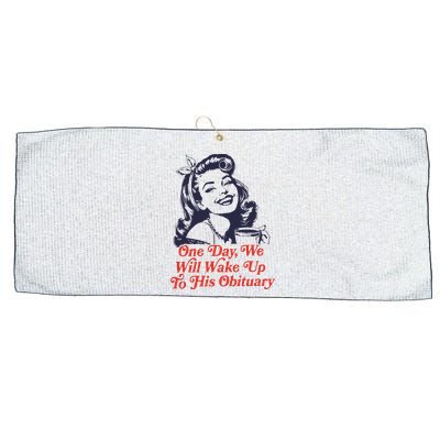 One Day We Will Wake Up To His Obituary Large Microfiber Waffle Golf Towel