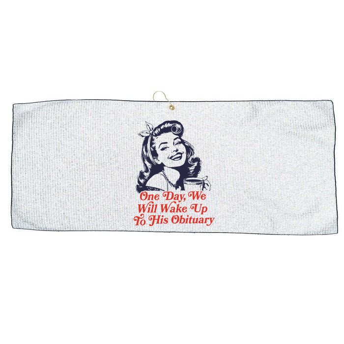 One Day We Will Wake Up To His Obituary Large Microfiber Waffle Golf Towel