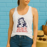 One Day We Will Wake Up To His Obituary Womens Tank Top