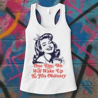 One Day We Will Wake Up To His Obituary Womens Tank Top