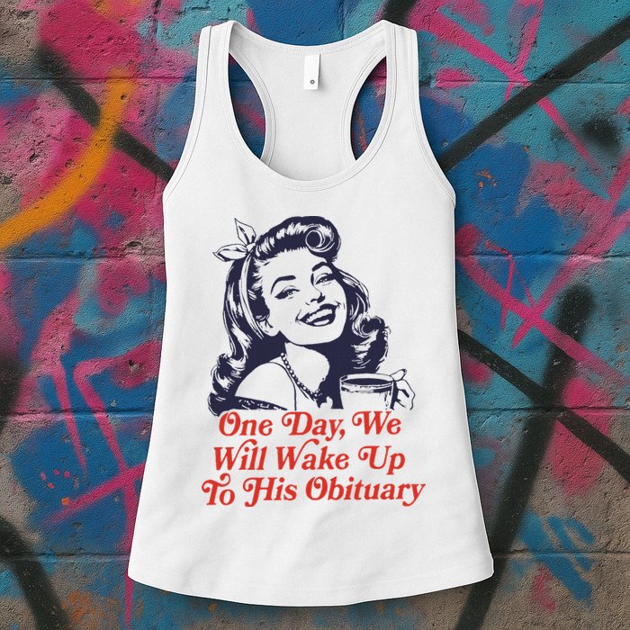 One Day We Will Wake Up To His Obituary Womens Tank Top