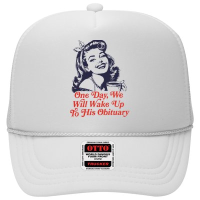One Day We Will Wake Up To His Obituary Trucker Hat