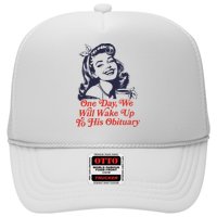 One Day We Will Wake Up To His Obituary Hat