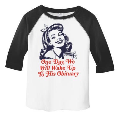 One Day We Will Wake Up To His Obituary Toddler Fine Jersey T-Shirt
