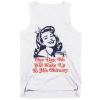 One Day We Will Wake Up To His Obituary Tank Top