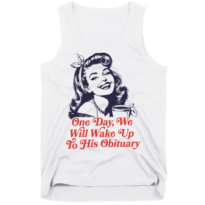 One Day We Will Wake Up To His Obituary Tank Top