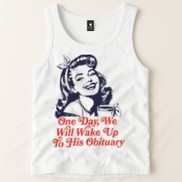 One Day We Will Wake Up To His Obituary Tank Top